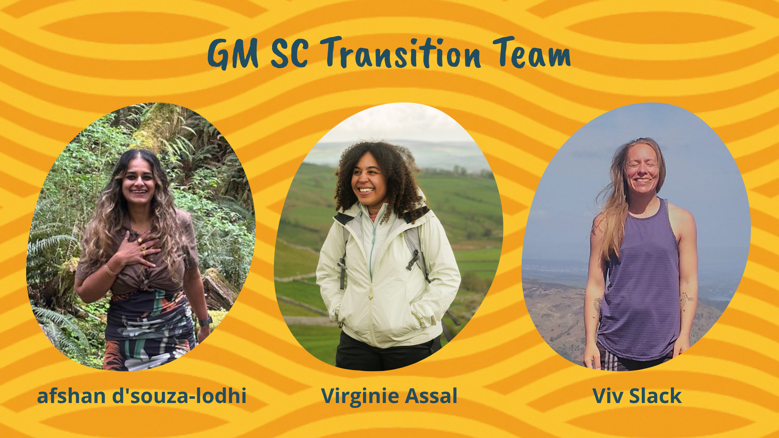 GM SC Transition Team: afshan d'souza-lodhi, Virginie Assal and Viv Slack